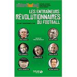 livre foot les entraineurs révolutionnaires du football des cahiers du football
