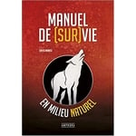 guide de survie Manuel de (sur)vie en milieu naturel de David Manise