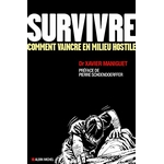 guide de survie Survivre : comment vaincre en milieu hostile du Docteur Xavier Maniguet